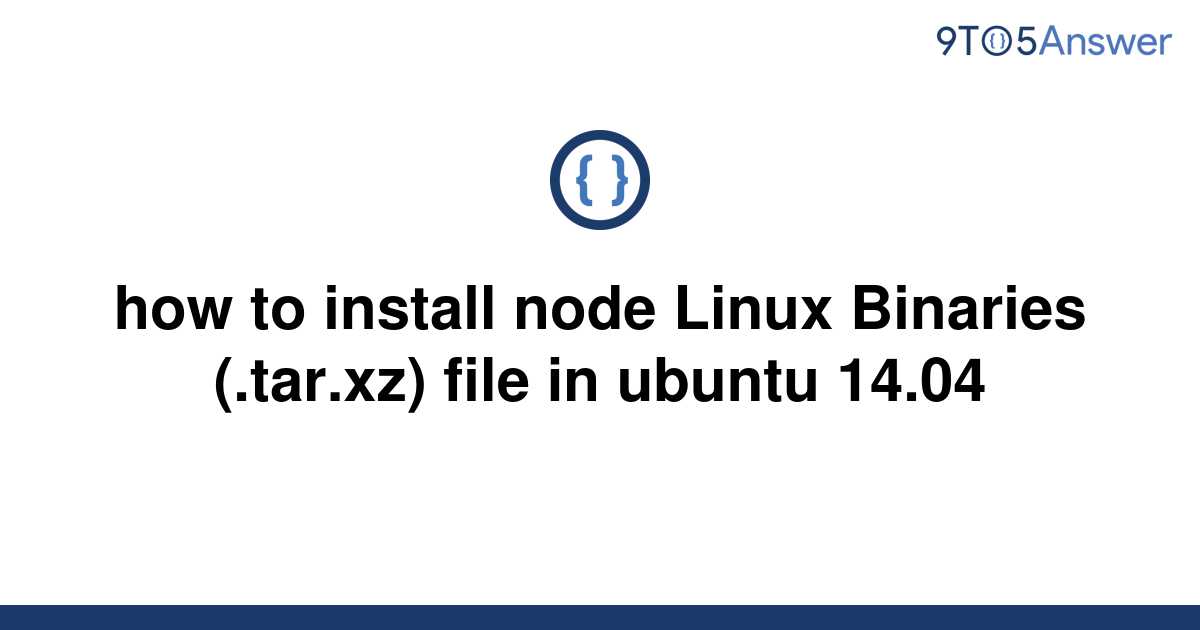 solved-how-to-install-node-linux-binaries-tar-xz-9to5answer