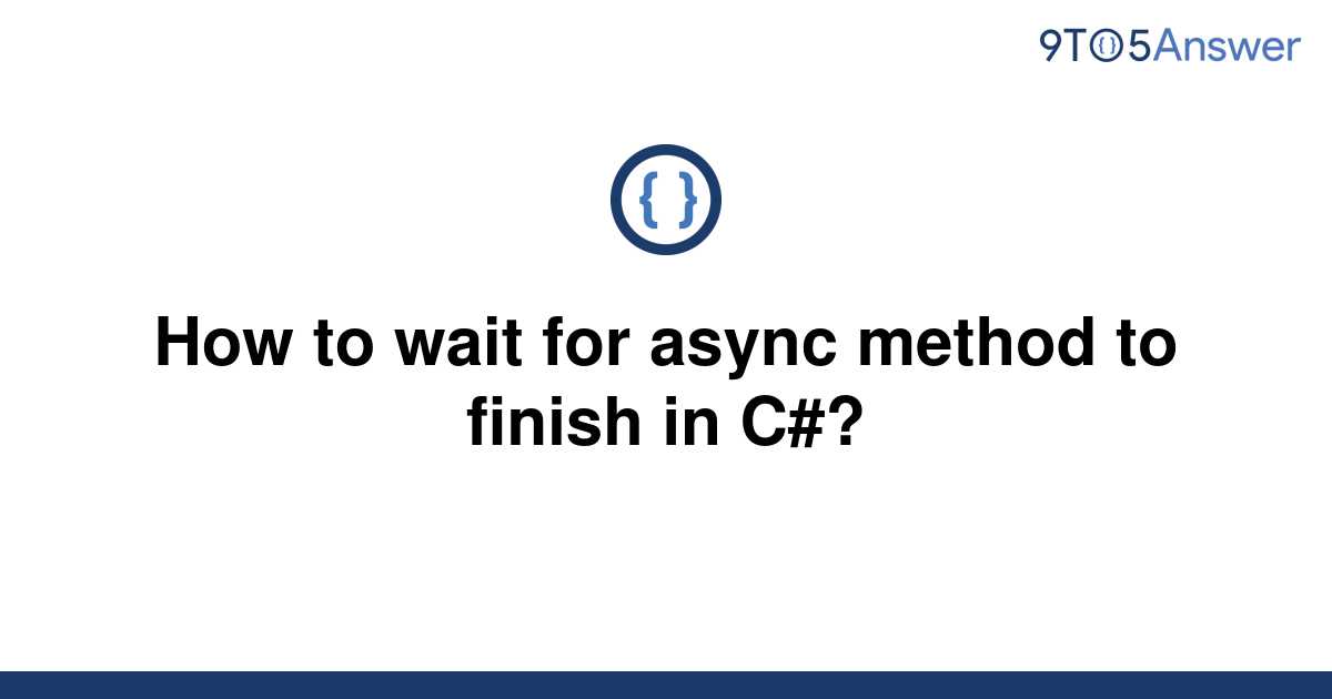 solved-how-to-wait-for-async-method-to-finish-in-c-9to5answer