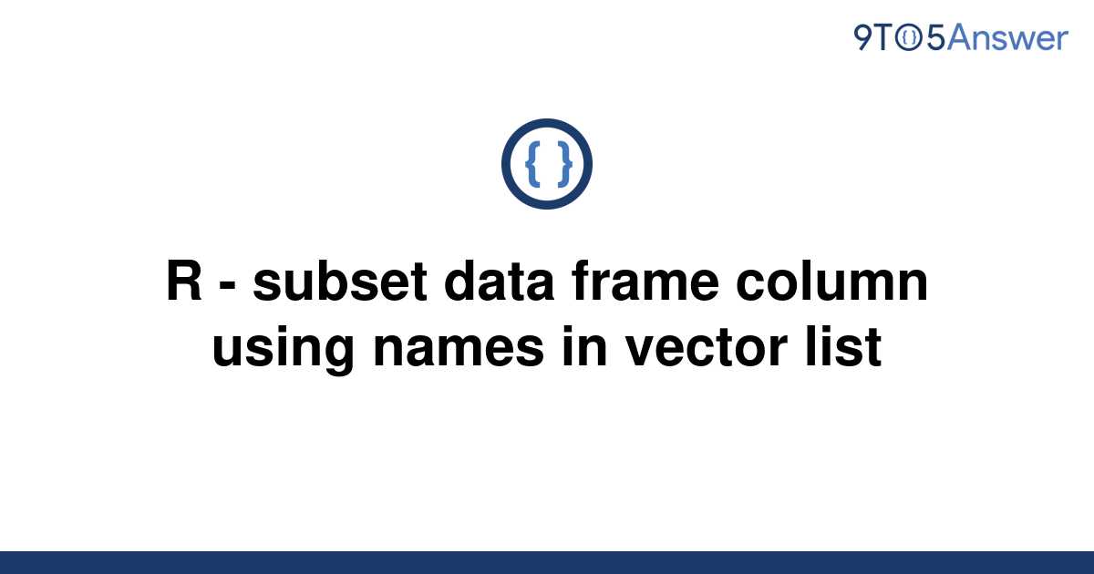 solved-r-subset-data-frame-column-using-names-in-9to5answer