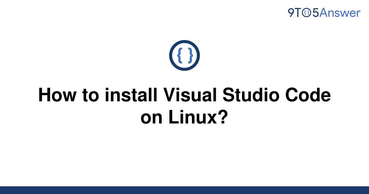 solved-how-to-install-visual-studio-code-on-linux-9to5answer