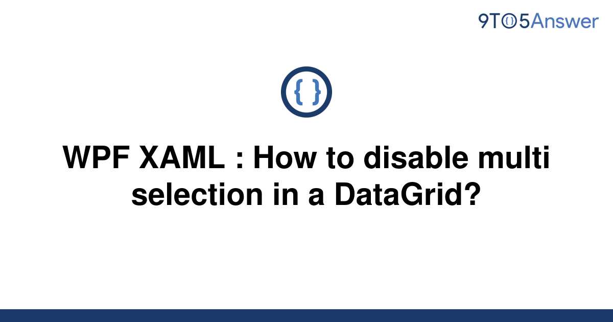 solved-wpf-xaml-how-to-disable-multi-selection-in-a-9to5answer