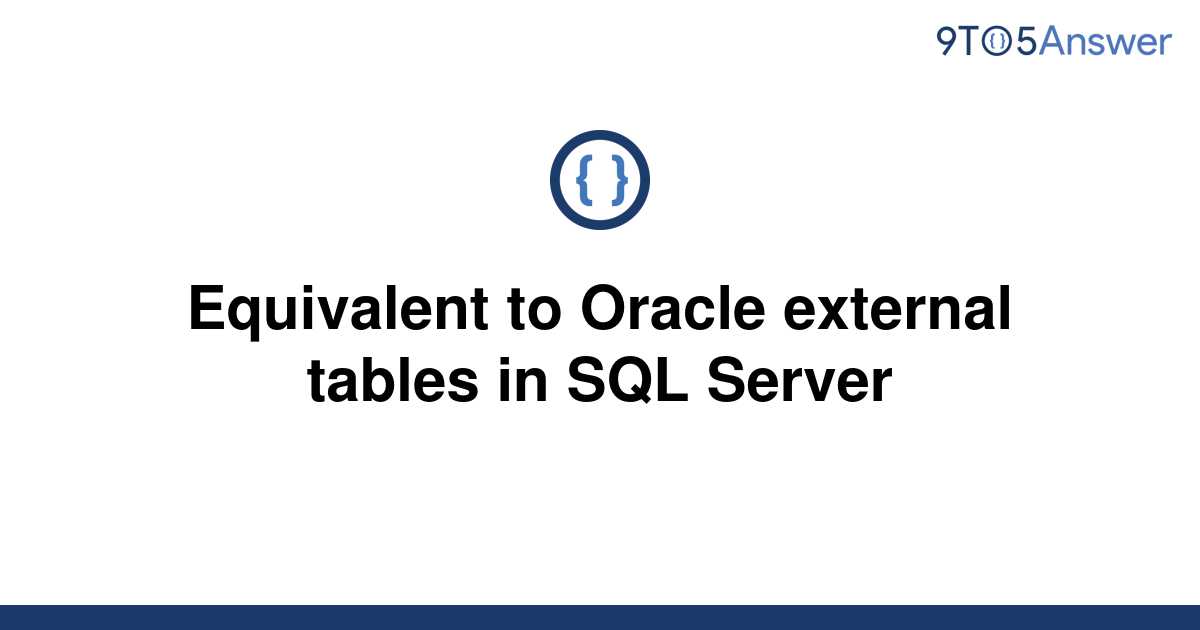 solved-equivalent-to-oracle-external-tables-in-sql-9to5answer