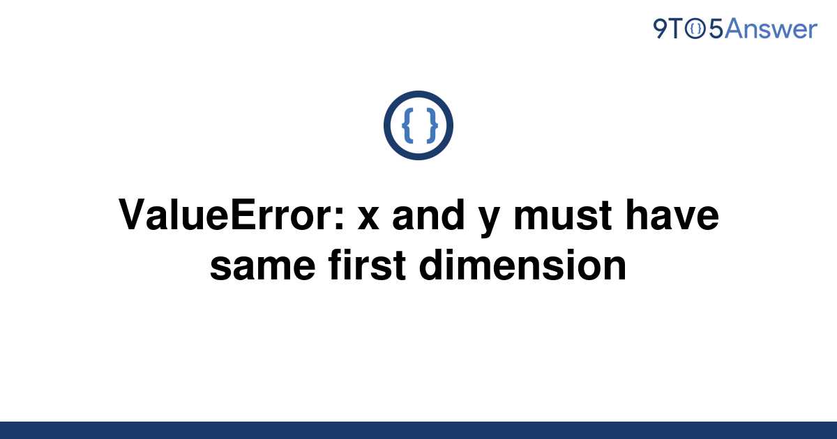 Solved Valueerror X And Y Must Have Same First To Answer