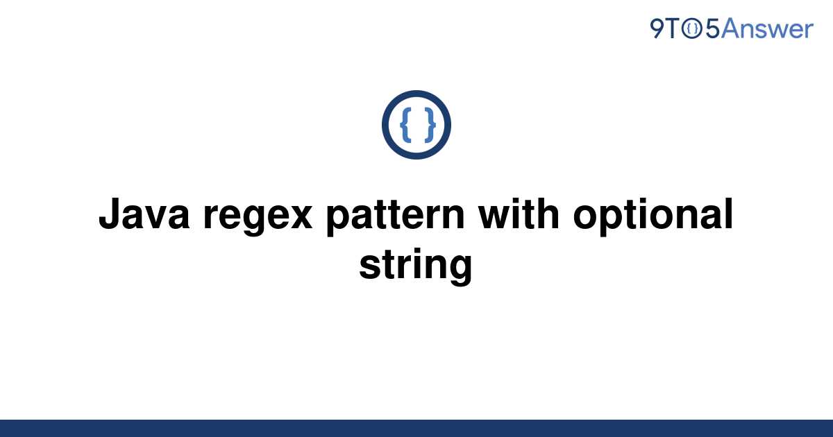 solved-java-regex-pattern-with-optional-string-9to5answer