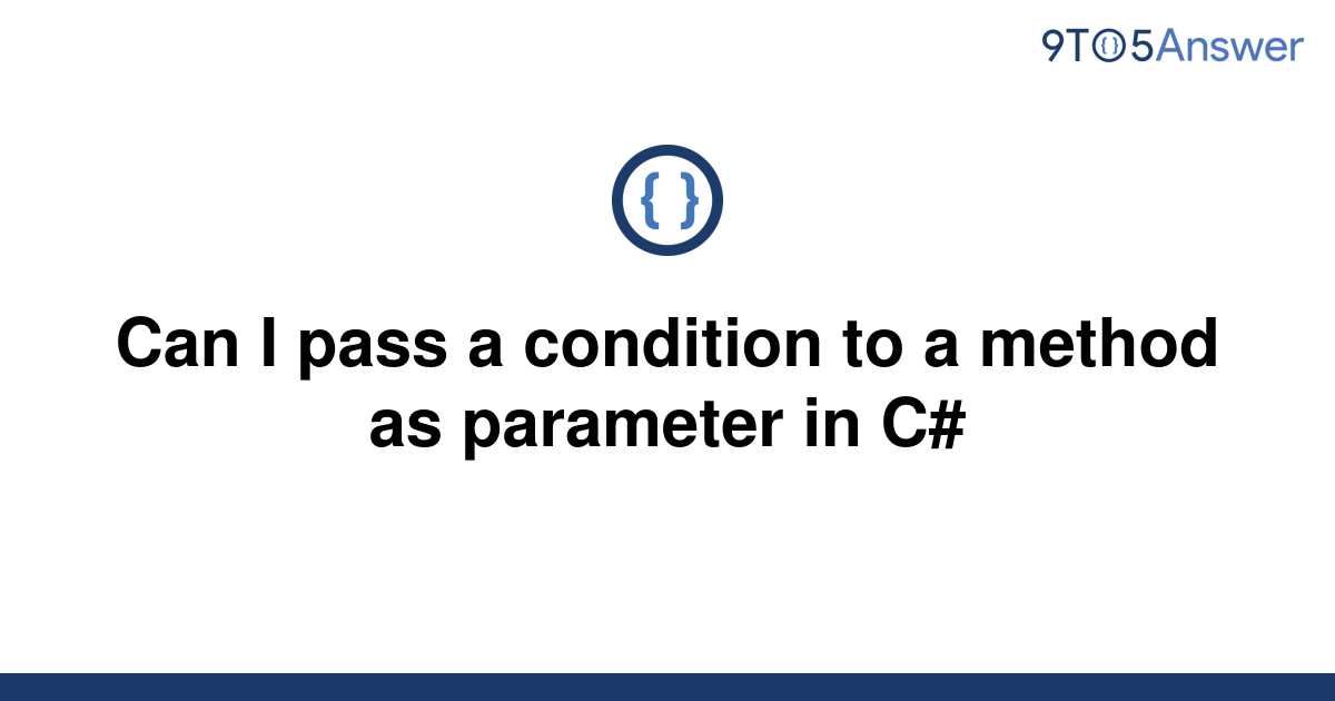 solved-can-i-pass-a-condition-to-a-method-as-parameter-9to5answer