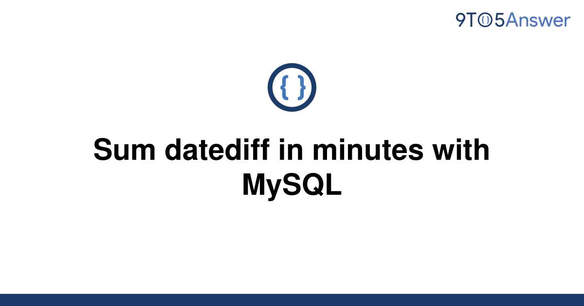 solved-sum-datediff-in-minutes-with-mysql-9to5answer