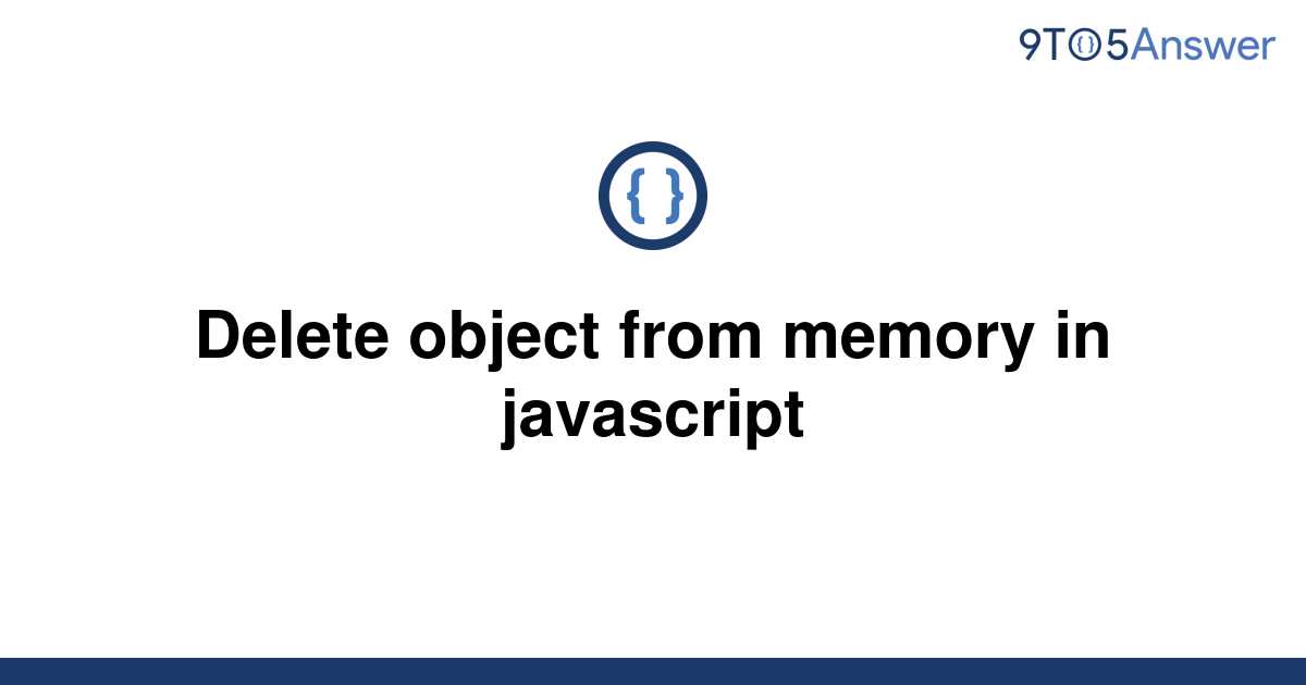 solved-delete-object-from-memory-in-javascript-9to5answer