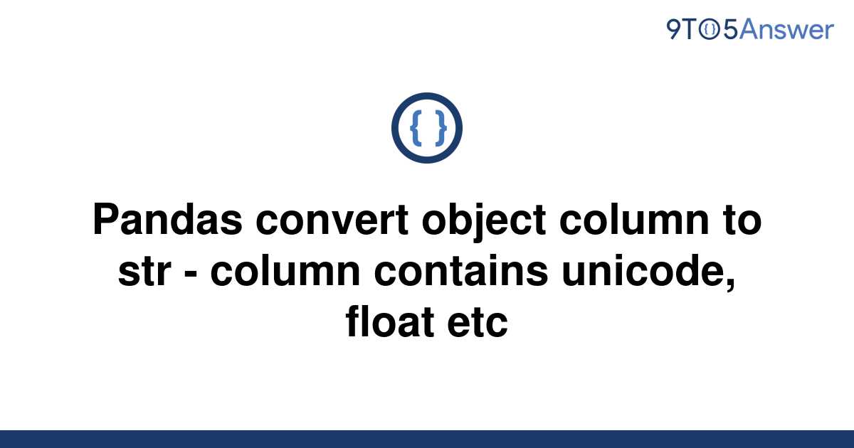 solved-pandas-convert-object-column-to-str-column-9to5answer