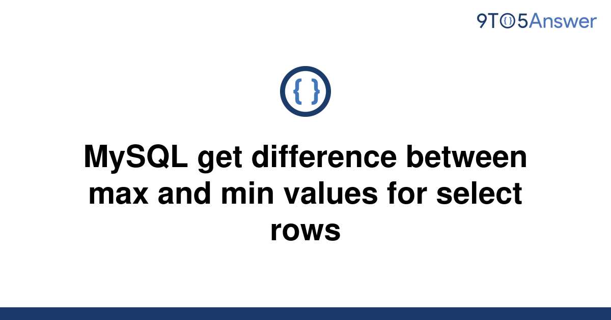 solved-mysql-get-difference-between-max-and-min-values-9to5answer