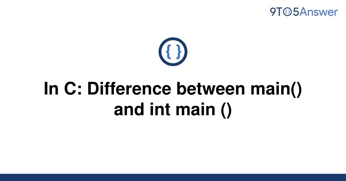 solved-in-c-difference-between-main-and-int-main-9to5answer