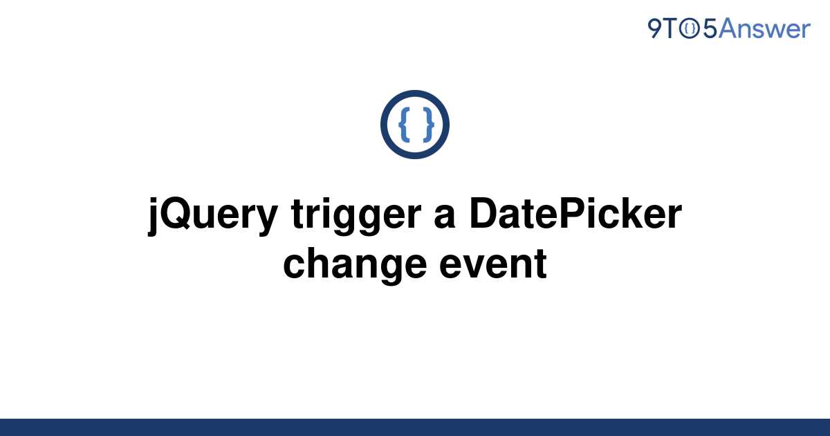 solved-jquery-trigger-a-datepicker-change-event-9to5answer