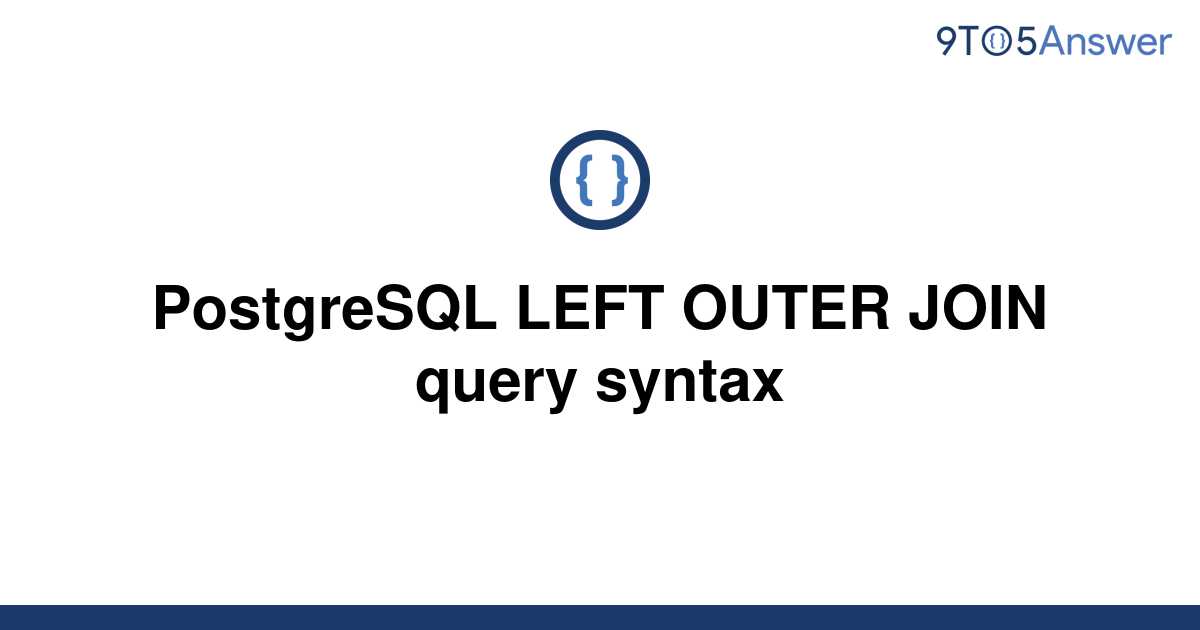 solved-postgresql-left-outer-join-query-syntax-9to5answer