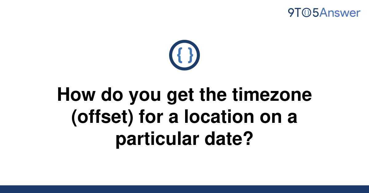 solved-how-do-you-get-the-timezone-offset-for-a-9to5answer