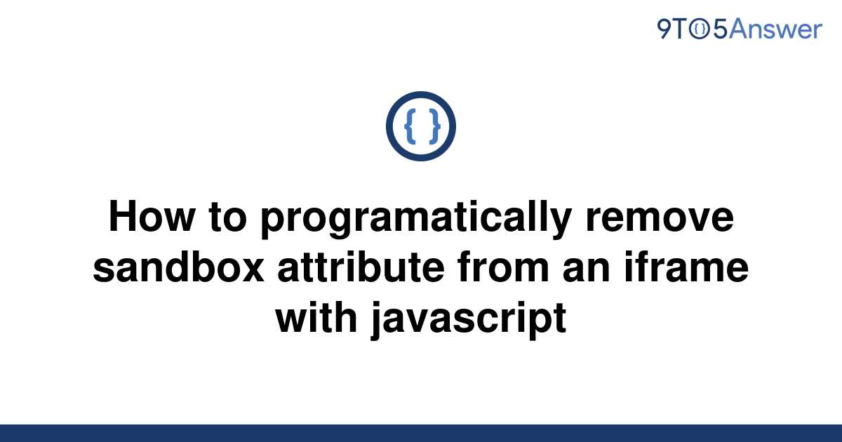 solved-how-to-programatically-remove-sandbox-attribute-9to5answer