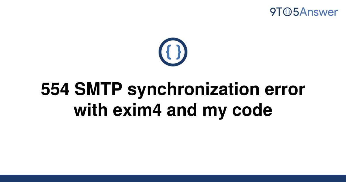[Solved] 554 SMTP synchronization error with exim4 and my 9to5Answer