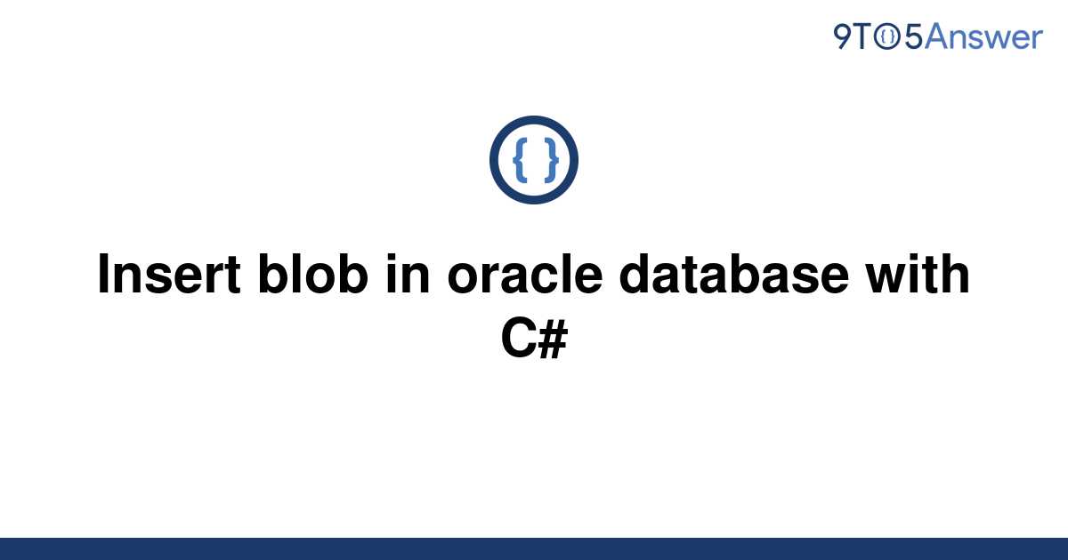 solved-insert-blob-in-oracle-database-with-c-9to5answer