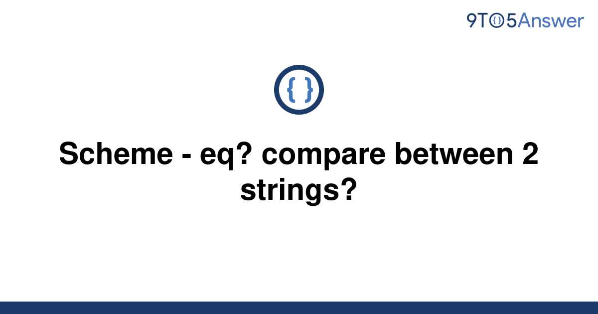 Solved Scheme Eq Compare Between 2 Strings 9to5answer 1727