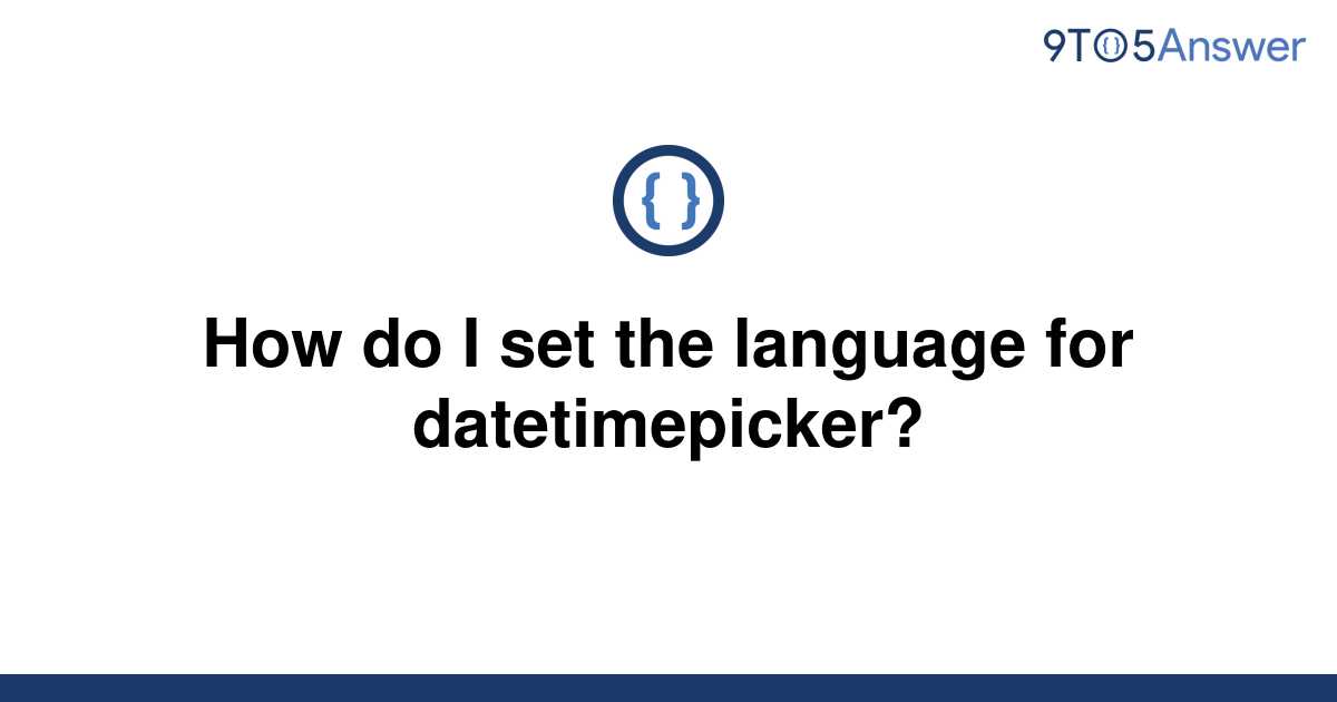 solved-how-do-i-set-the-language-for-datetimepicker-9to5answer