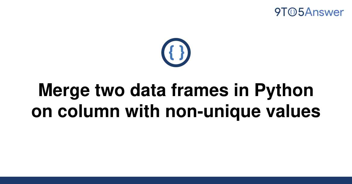 solved-merge-two-data-frames-in-python-on-column-with-9to5answer