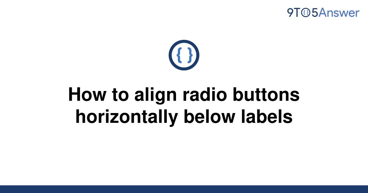 solved-how-to-align-radio-buttons-horizontally-below-9to5answer