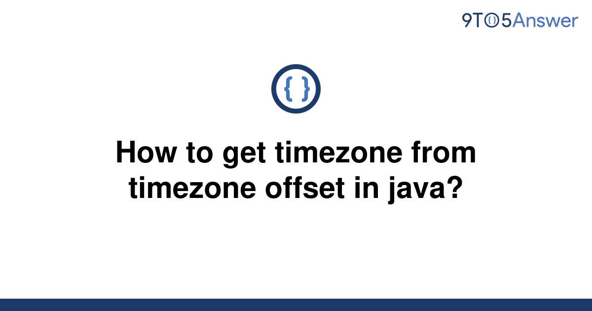 solved-how-to-get-timezone-from-timezone-offset-in-9to5answer