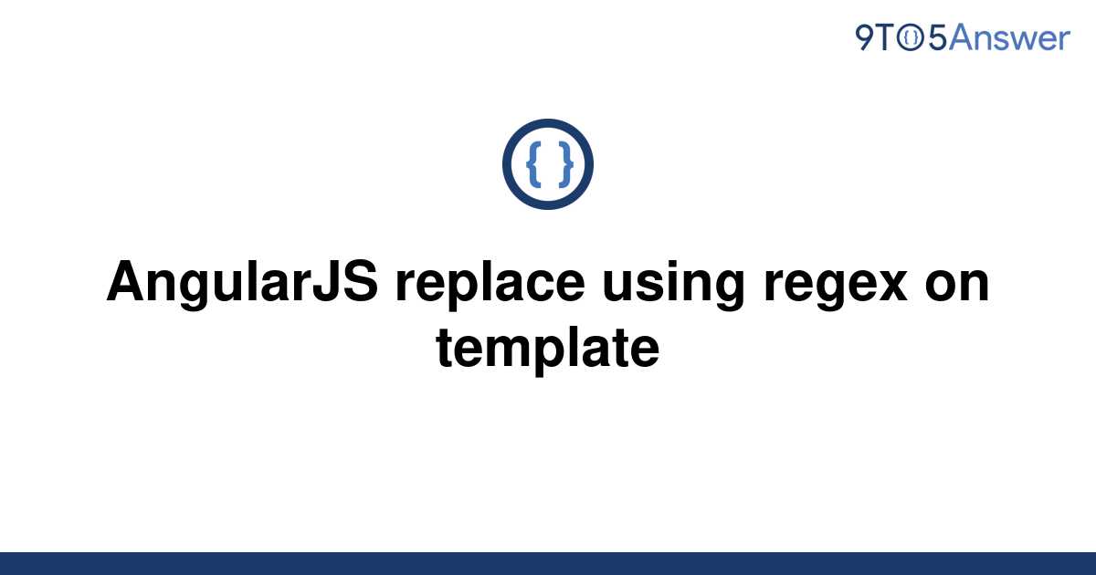 solved-angularjs-replace-using-regex-on-template-9to5answer