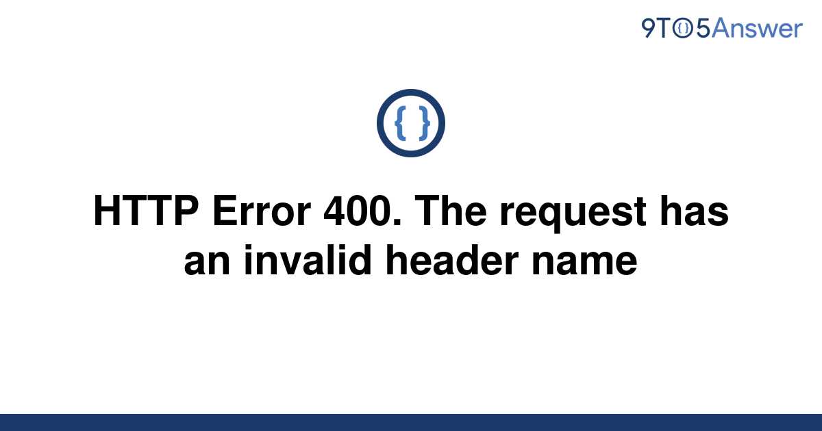 [Solved] HTTP Error 400. The request has an invalid | 9to5Answer