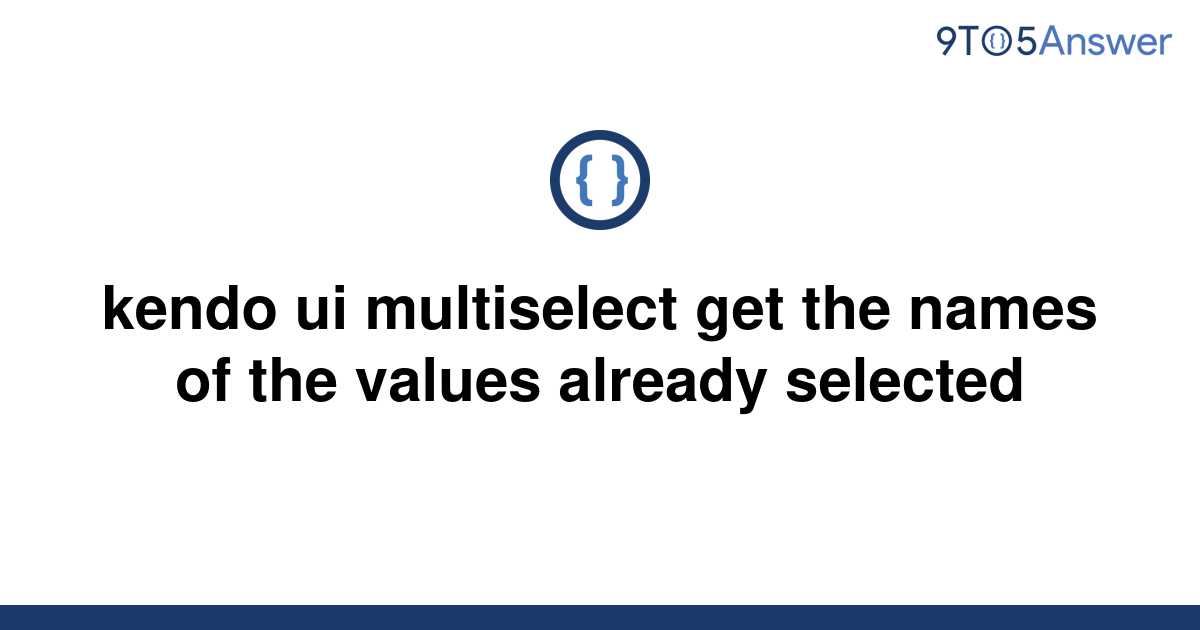 solved-kendo-ui-multiselect-get-the-names-of-the-values-9to5answer