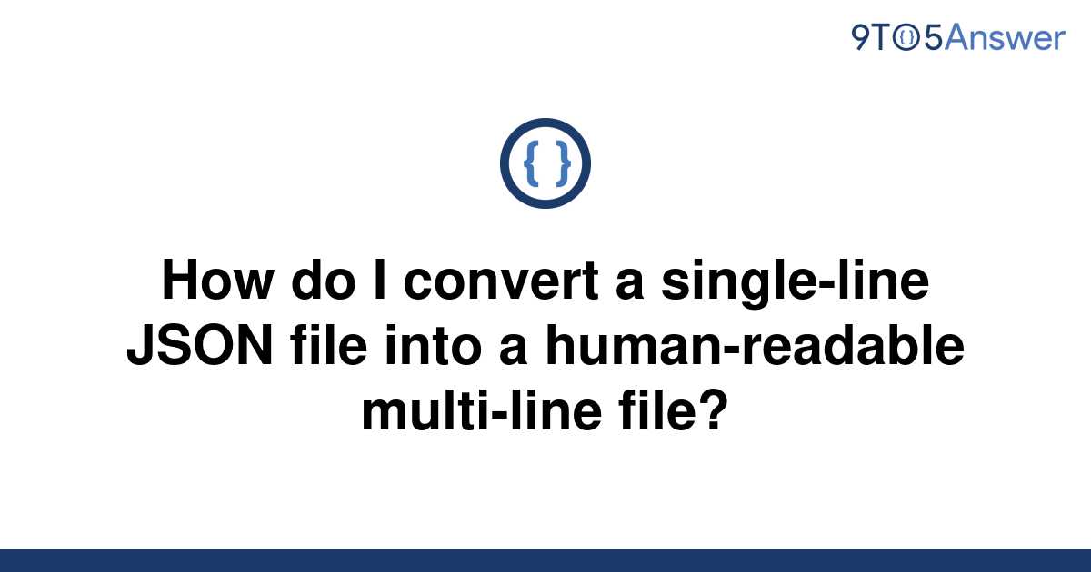 solved-how-do-i-convert-a-single-line-json-file-into-a-9to5answer