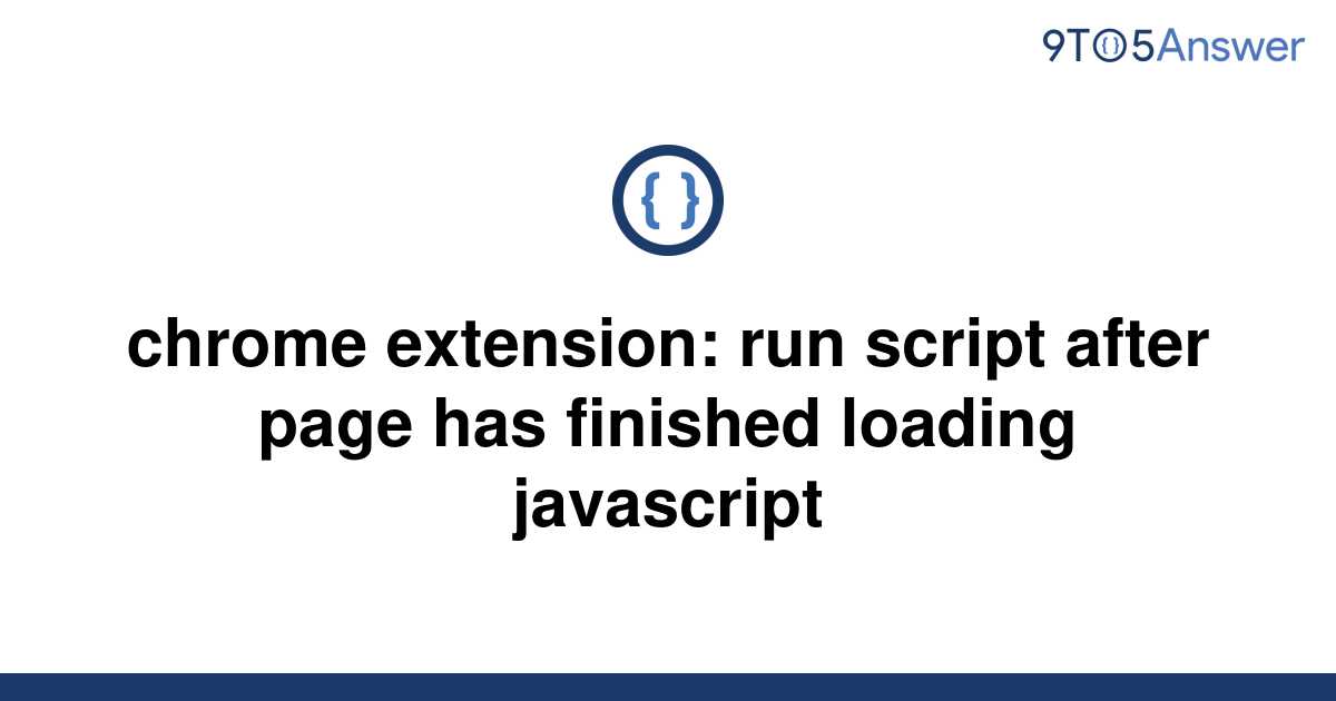 solved-chrome-extension-run-script-after-page-has-9to5answer