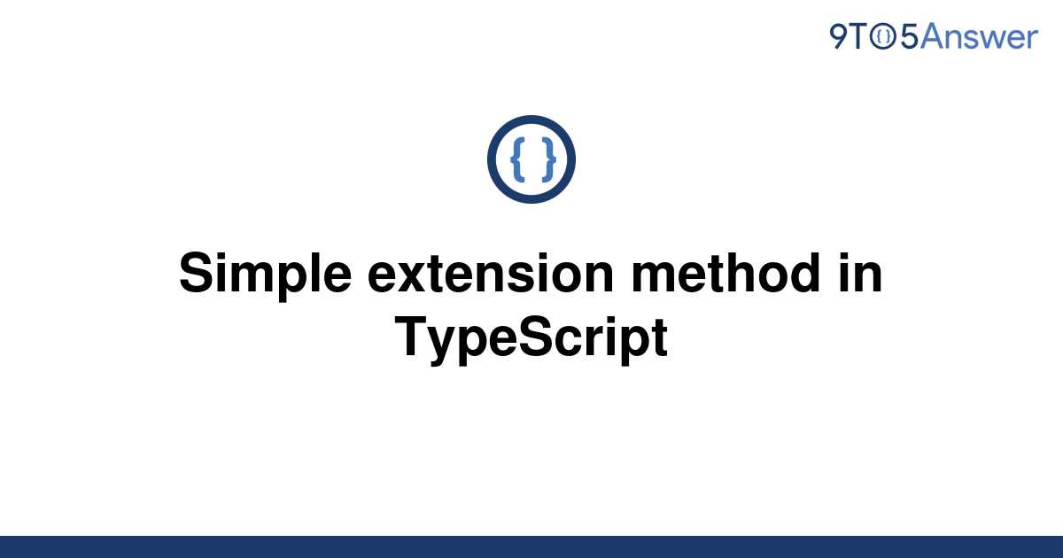 solved-simple-extension-method-in-typescript-9to5answer