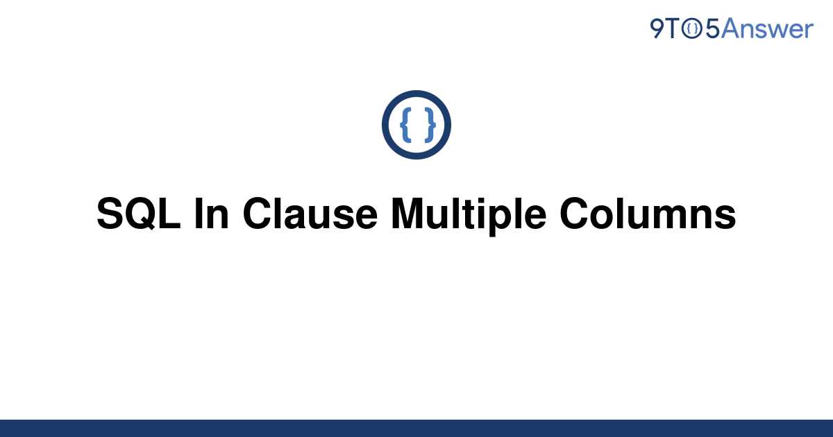 solved-sql-in-clause-multiple-columns-9to5answer