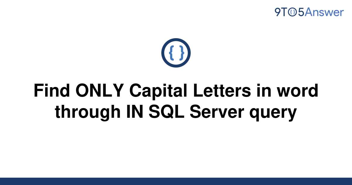 solved-find-only-capital-letters-in-word-through-in-sql-9to5answer