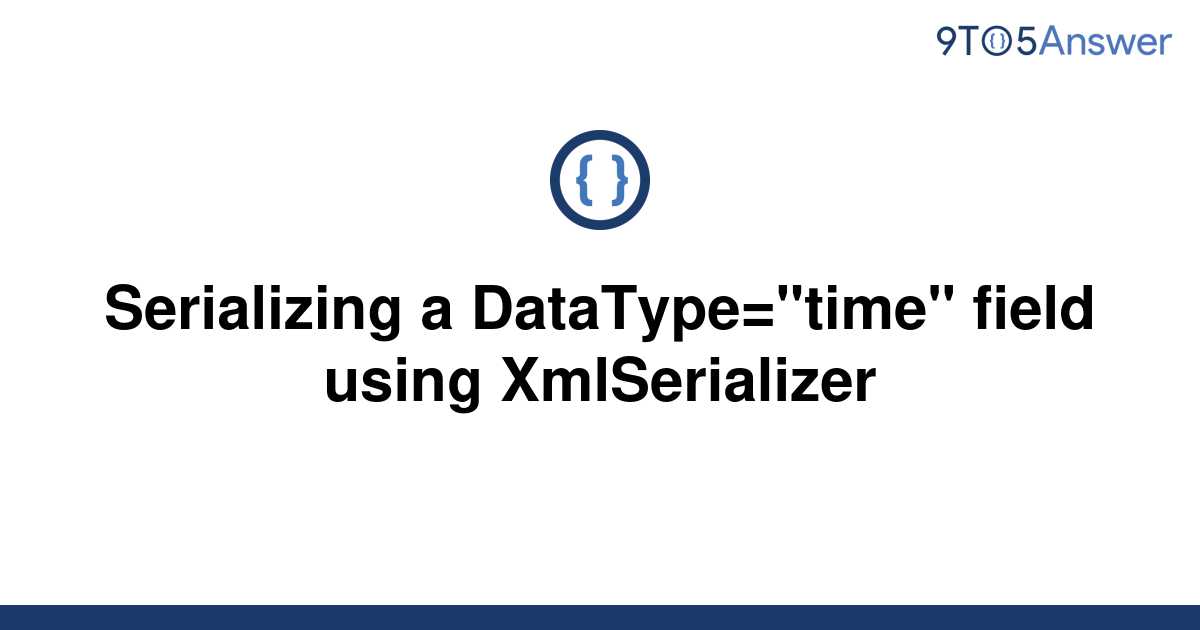 solved-serializing-a-datatype-time-field-using-9to5answer