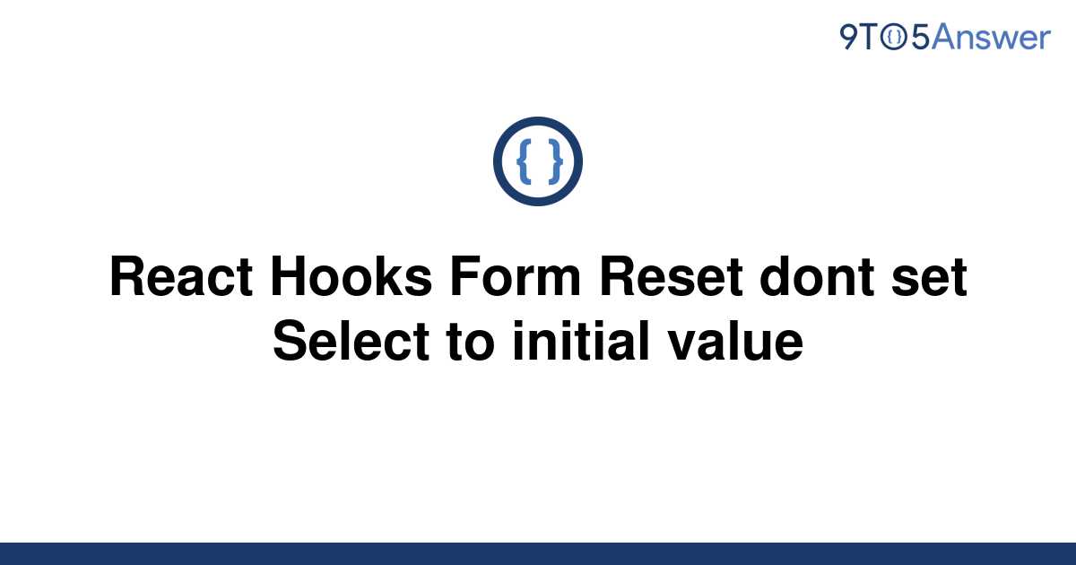solved-react-hooks-form-reset-dont-set-select-to-9to5answer