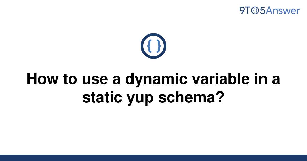 solved-how-to-use-a-dynamic-variable-in-a-static-yup-9to5answer