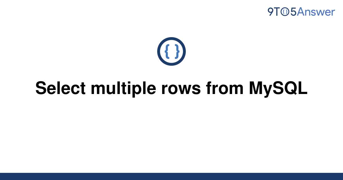 solved-select-multiple-rows-from-mysql-9to5answer