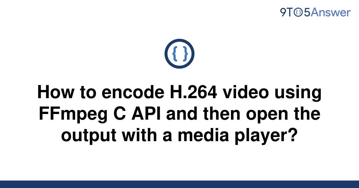 solved-how-to-encode-h-264-video-using-ffmpeg-c-api-and-9to5answer