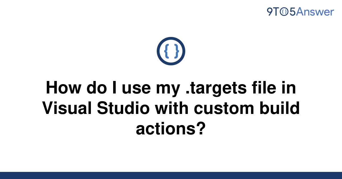 solved-how-do-i-use-my-targets-file-in-visual-studio-9to5answer