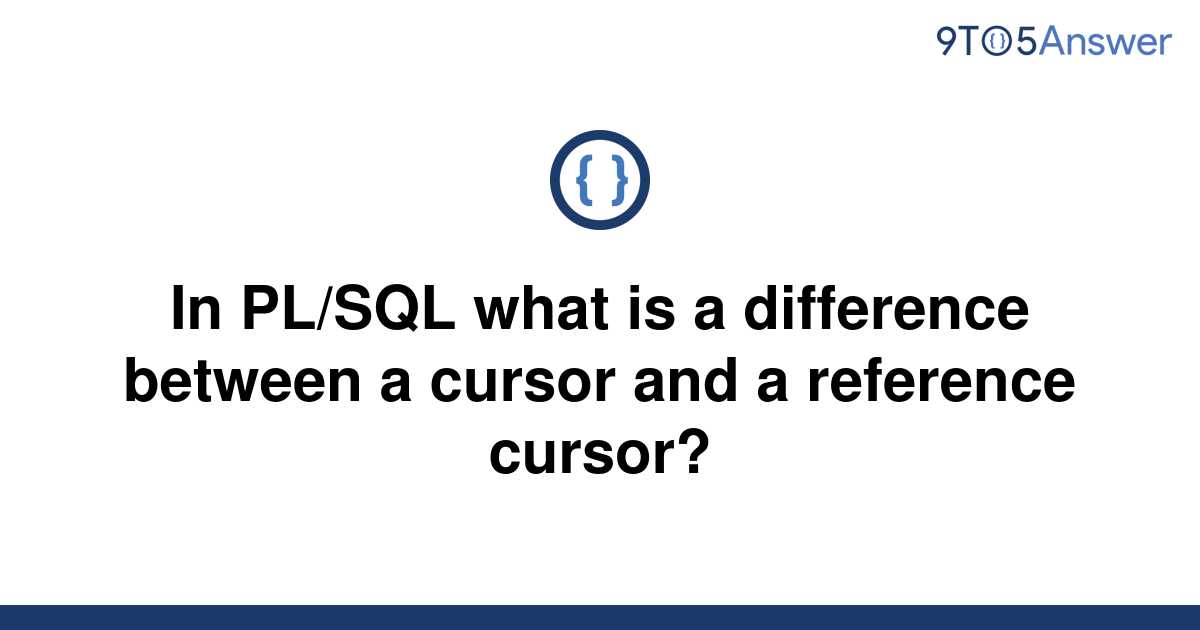 solved-in-pl-sql-what-is-a-difference-between-a-cursor-9to5answer