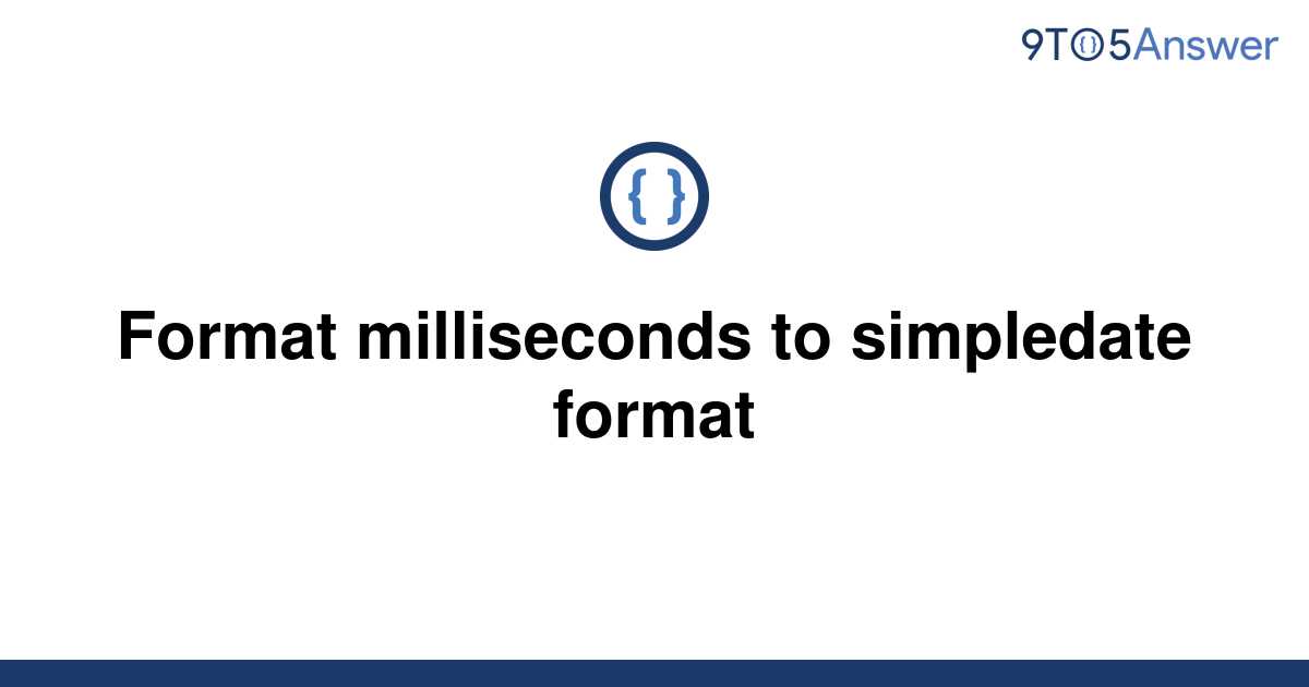 solved-format-milliseconds-to-simpledate-format-9to5answer