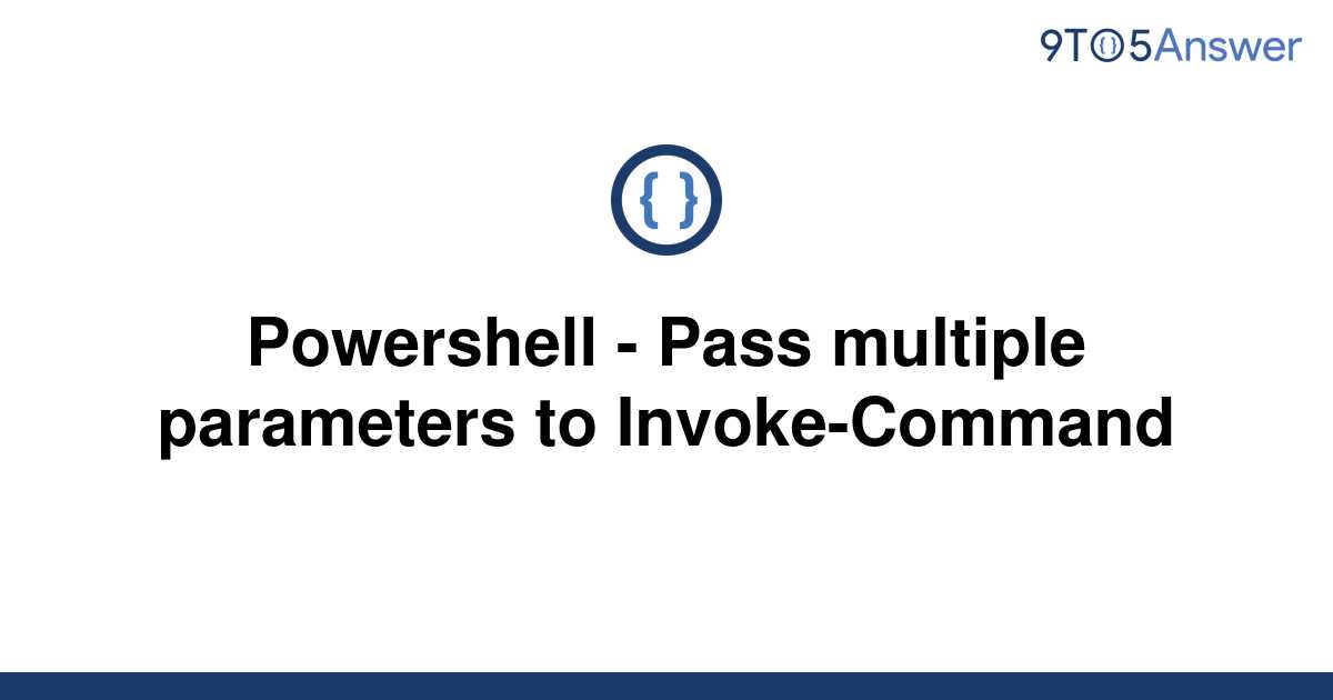 solved-powershell-pass-multiple-parameters-to-9to5answer