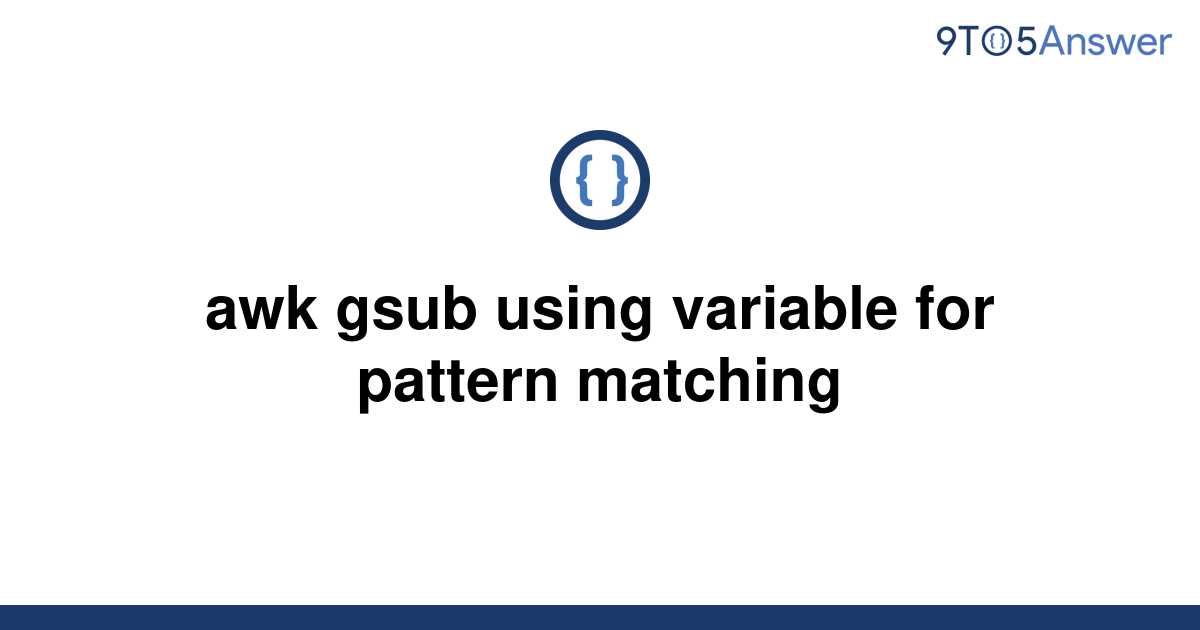 solved-awk-gsub-using-variable-for-pattern-matching-9to5answer