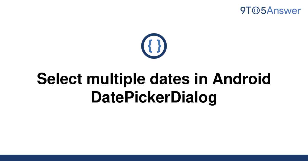 solved-select-multiple-dates-in-android-9to5answer