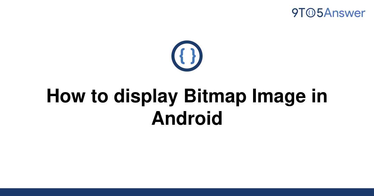 [Solved] How To Display Bitmap Image In Android | 9to5Answer