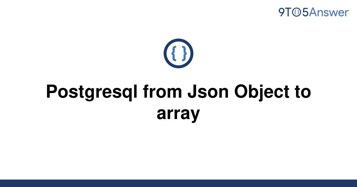 solved-postgresql-from-json-object-to-array-9to5answer