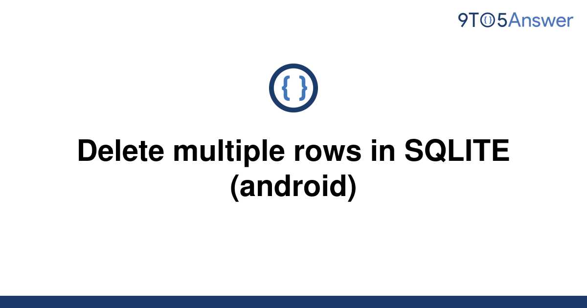 solved-delete-multiple-rows-in-sqlite-android-9to5answer