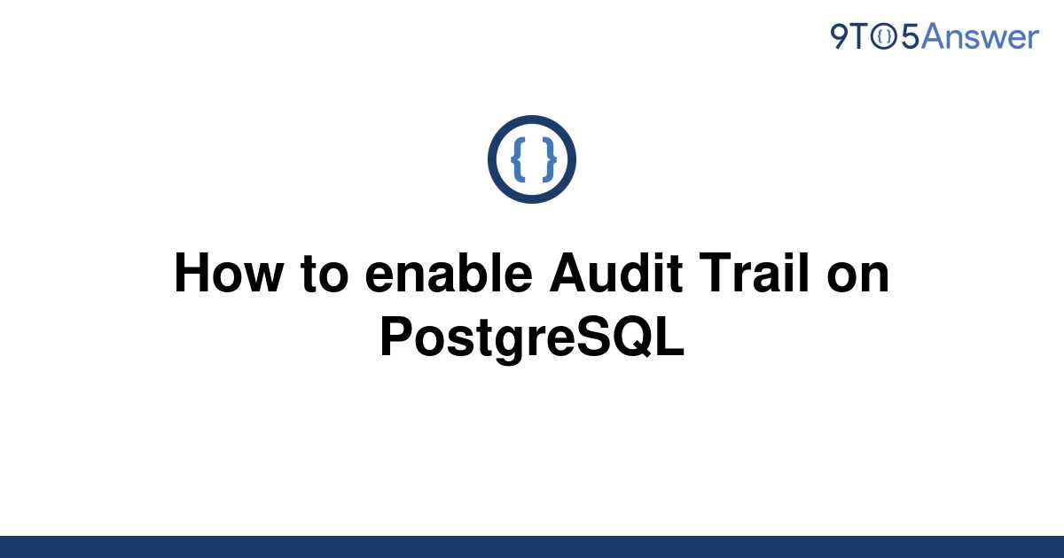 solved-how-to-enable-audit-trail-on-postgresql-9to5answer