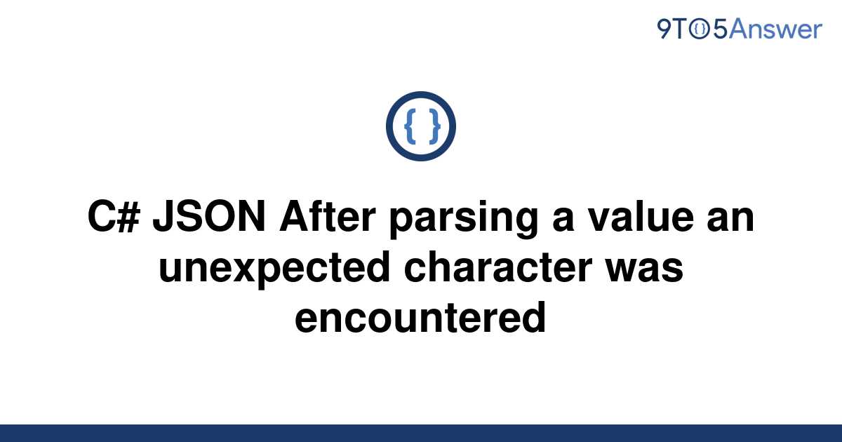 solved-c-json-after-parsing-a-value-an-unexpected-9to5answer