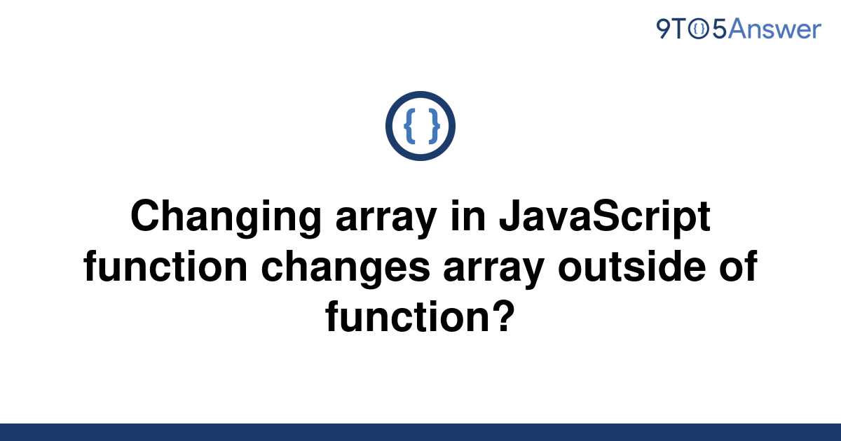 solved-changing-array-in-javascript-function-changes-9to5answer